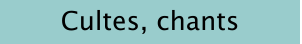 Cultes, chants