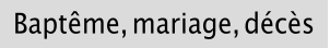 Baptême mariage décès