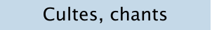 Cultes, chants