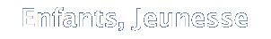 Enfants, Jeunesse